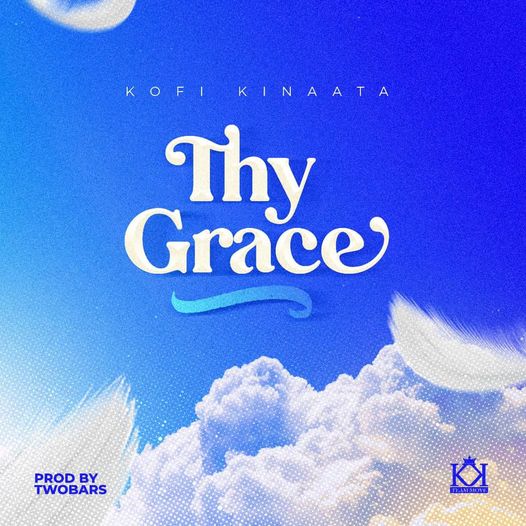 Kofi Kinaata releases ‘Thy Grace at 5pm today